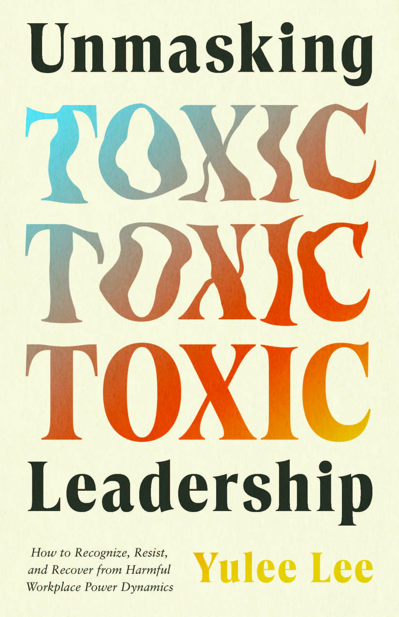 Book cover of Unmasking Toxic Leadership by Yulee Lee